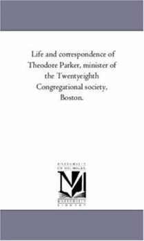 Paperback Life and Correspondence of theodore Parker, Minister of the Twenty-Eighth Congregational Society, Boston. Vol. 2 Book