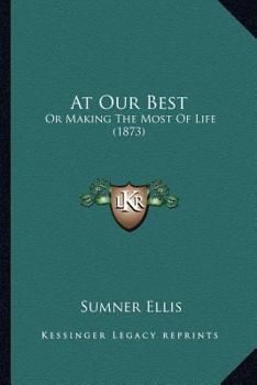 Paperback At Our Best: Or Making The Most Of Life (1873) Book