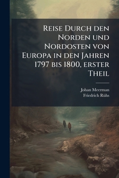 Reise Durch Den Norden Und Nordosten Von Europa In Den Jahren 1797 Bis 1800, Volume 1...