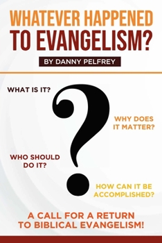 Paperback Whatever Happened to Evangelism?: A Call for Return to Biblical Evangelism! Book