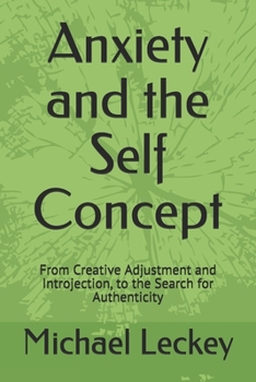 Paperback Anxiety and the Self Concept: From Creative Adjustment and Introjection, to the Search for Authenticity Book