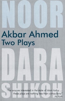 Paperback Akbar Ahmed: Two Plays: Noor and the Trial of Dara Shikoh Book
