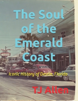 The Soul of the Emerald Coast: Iconic History of Destin, Florida