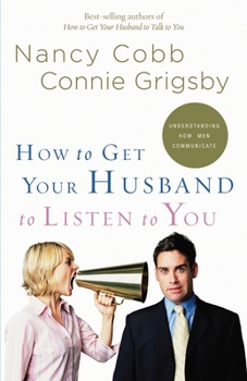 Paperback How to Get Your Husband to Listen to You: Understanding How Men Communicate Book
