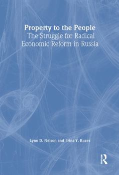 Paperback Property to the People: The Struggle for Radical Economic Reform in Russia: The Struggle for Radical Economic Reform in Russia Book