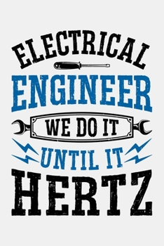 Electrical Engineer We Do It Until It Hertz: Electrical Engineer Lined Notebook, Journal, Organizer, Diary, Composition Notebook, Gifts for Engineers and Engineering Students
