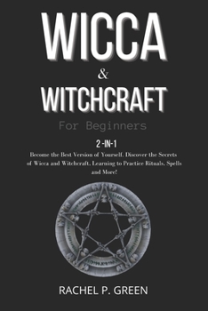 Paperback Wicca & Witchraft for Beginners: 2-in-1: Become the Best Version of Yourself. Discover the Secrets of Wicca and Witchcraft, Learning to Practice Ritua Book