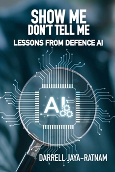 Show Me Don't Tell Me : Lessons from Defence AI