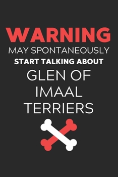 Warning May Spontaneously Start Talking About Glen of Imaal Terriers: Lined Journal, 120 Pages, 6 x 9, Funny Glen of Imaal Terrier Notebook Gift Idea, ... Talking About Glen of Imaal Terriers Journal)