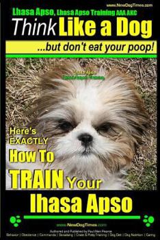 Lhasa Apso, Lhasa Apso Training AAA AKC: Think Like a Dog ~ But Don't Eat your Poop! | Lhasa Apso Breed Expert Training: Here's EXACTLY How To TRAIN Your Lhasa Apso
