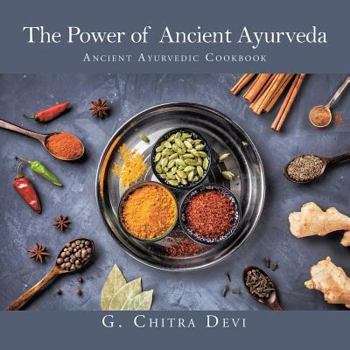 Paperback The Power of Ancient Ayurveda: Ancient Ayurvedic Cookbook Book