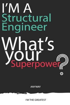 Paperback I'm a Structural Engineer What's Your Superpower ? Unique customized Gift for Structural Engineer profession - Journal with beautiful colors, 120 Page Book