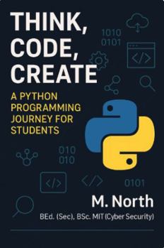 Paperback THINK, CODE, CREATE: A Python Programming Journey for Students Book