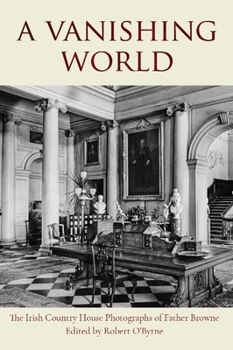 Paperback A Vanishing World: The Irish Country House Photographs of Father Browne Book