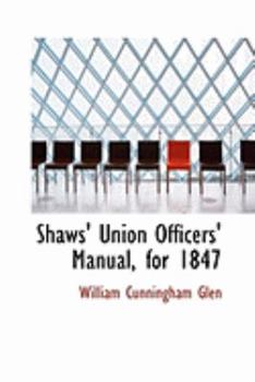 Paperback Shaws' Union Officers' Manual, for 1847 Book