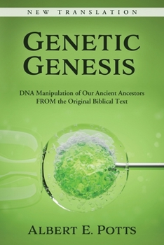 Paperback Genetic Genesis: DNA Manipulation of Our Ancient Ancestors From the Original Biblical Text Book