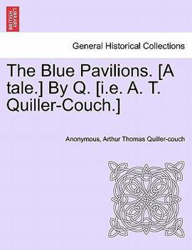 Paperback The Blue Pavilions. [A Tale.] by Q. [I.E. A. T. Quiller-Couch.] Book