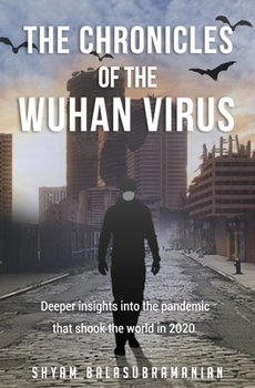 Paperback The Chronicles of the Wuhan Virus: Deeper insights into the pandemic that shook the world in 2020 Book