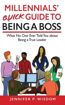 Paperback Millennials' Quick Guide to Being a Boss: What No One Ever Told You About Being a True Leader Book