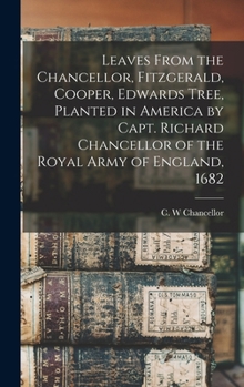 Leaves from the Chancellor, Fitzgerald, Cooper, Edwards tree, planted in America by Capt. Richard Chancellor of the Royal Army of England, 1682