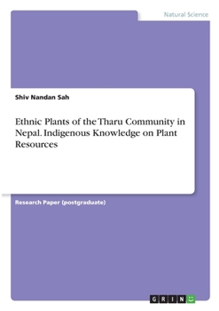 Paperback Ethnic Plants of the Tharu Community in Nepal. Indigenous Knowledge on Plant Resources Book