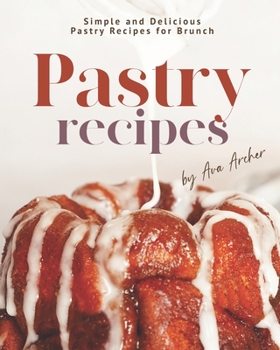 Paperback Pastry Recipes: Simple and Delicious Pastry Recipes for Brunch Book