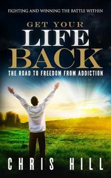 Paperback Get Your Life Back: The Road to Freedom from Addiction Book