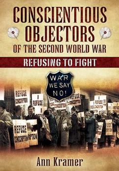 Hardcover Conscientious Objectors of the Second World War: Refusing to Fight Book
