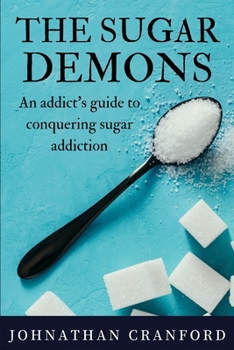 Paperback The Sugar Demons: An Addict's Guide to Conquering Sugar Addiction Book