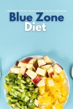 Paperback Blue Zone Diet: A Beginner's Overview, Review, and Analysis With Sample Recipes Book