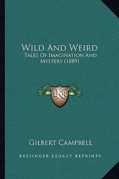 Paperback Wild And Weird: Tales Of Imagination And Mystery (1889) Book