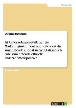 Paperback Ist Unternehmensethik nur ein Marketinginstrument oder erfordert die zunehmende Globalisierung tatsächlich eine zunehmende ethische Unternehmenspoliti [German] Book