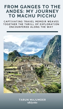 Hardcover From Ganges to the Andes: My Journey to Machu Picchu Book