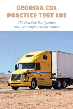 Paperback Georgia CDL Practice Test 101: 250 Practical Test Question And The Georgia Driving Manual: Georgia Cdl Practice Test Questions Book