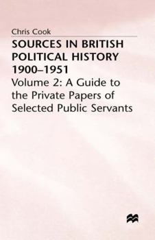 Hardcover Sources in British Political History, 1900-1951: Volume 2: A Guide to the Private Papers of Selected Public Services Book