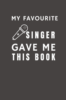 Paperback My Favourite Singer Gave Me This Book: Funny Gift from Singer To Customers, Friends and Family - Pocket Lined Notebook To Write In Book