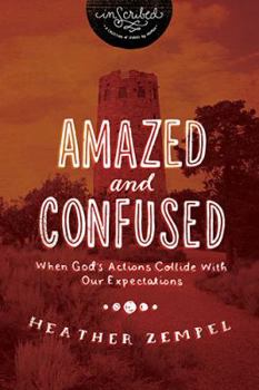 Paperback Amazed and Confused: When God's Actions Collide with Our Expectations Book
