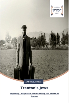Trenton's Jews: Beginning, Adaptation and Achieving the American Dream