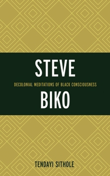 Paperback Steve Biko: Decolonial Meditations of Black Consciousness Book