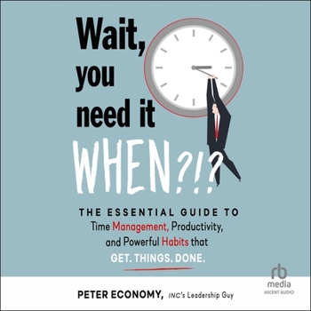 MP3 CD Wait, You Need It When?!?: The Essential Guide to Time Management, Productivity, and Powerful Habits That Get Things Done Book
