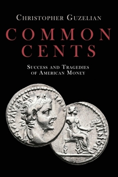 Paperback Common Cents: Success and Tragedies of American Money Book
