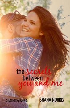 The Secrets Between You and Me - Book #2 of the Stolen Kiss