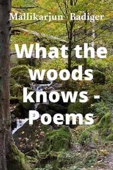What the woods knows- Poems