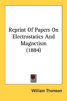 Paperback Reprint Of Papers On Electrostatics And Magnetism (1884) Book