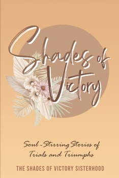 SHADES OF VICTORY: SOUL-STIRRING STORIES OF TRIALS AND TRIUMPHS