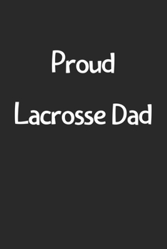 Paperback Proud Lacrosse Dad: Lined Journal, 120 Pages, 6 x 9, Funny Lacrosse Gift Idea, Black Matte Finish (Proud Lacrosse Dad Journal) Book