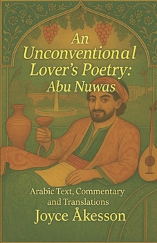 An Unconventional Lover’s Poetry: Arabic Text, Commentary and Translations