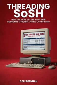 Threading SoSH: How the Sons of Sam Horn Built Baseball's Greatest Online Community