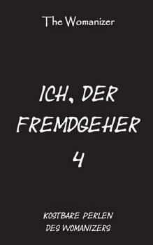 Paperback Ich, der Fremdgeher 4: Kostbare Perlen des Womanizers [German] Book