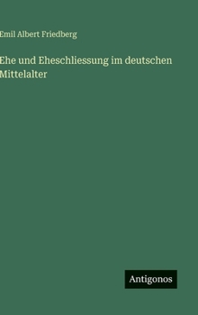 Hardcover Ehe und Eheschliessung im deutschen Mittelalter [German] Book